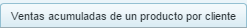 5. Reporte ventas acumuladas de un producto por cliente